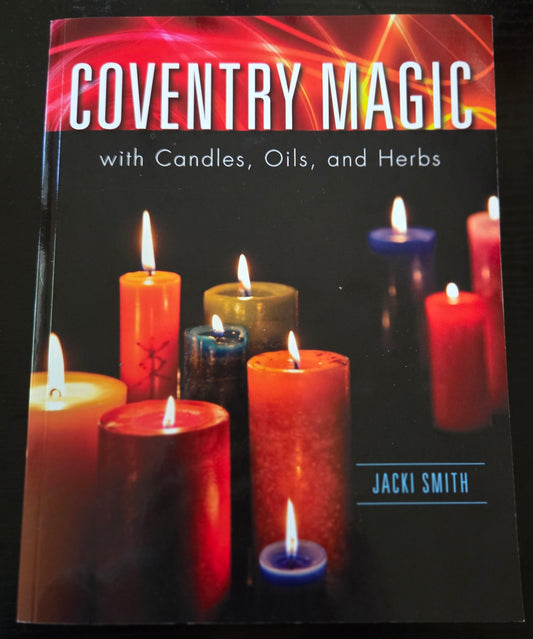 Coventry Magic with Candles, Oils, and Herbs- by Jacki Smith (New)